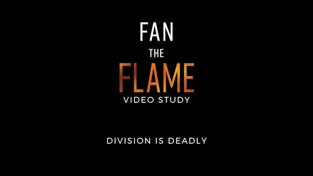 Fan the Flame - Session 10 - Division Is Deadly