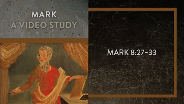 Mark - Session 34 - Mark 8:27-33