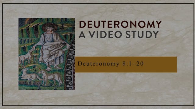 Deuteronomy - Session 18 - Deuteronomy 8:1-20