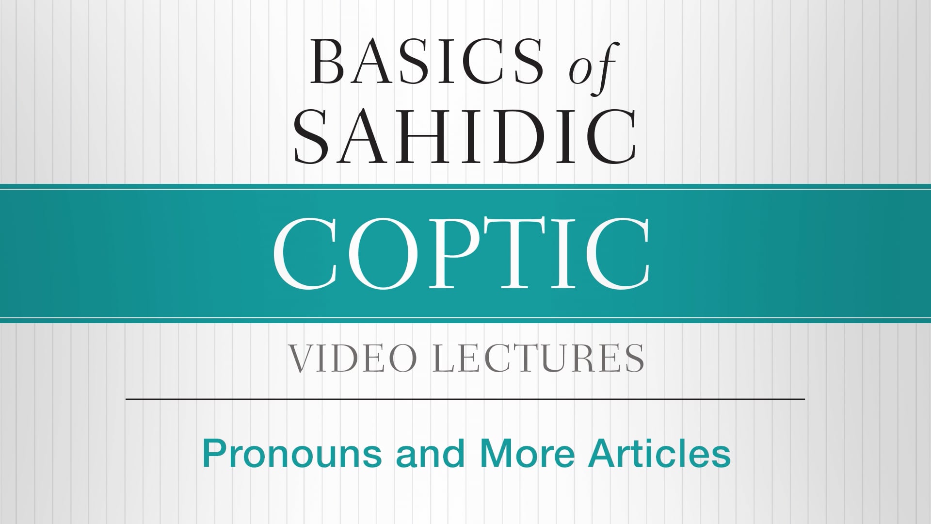 Basics of Sahidic Coptic - Session 6 - Pronouns and More Articles