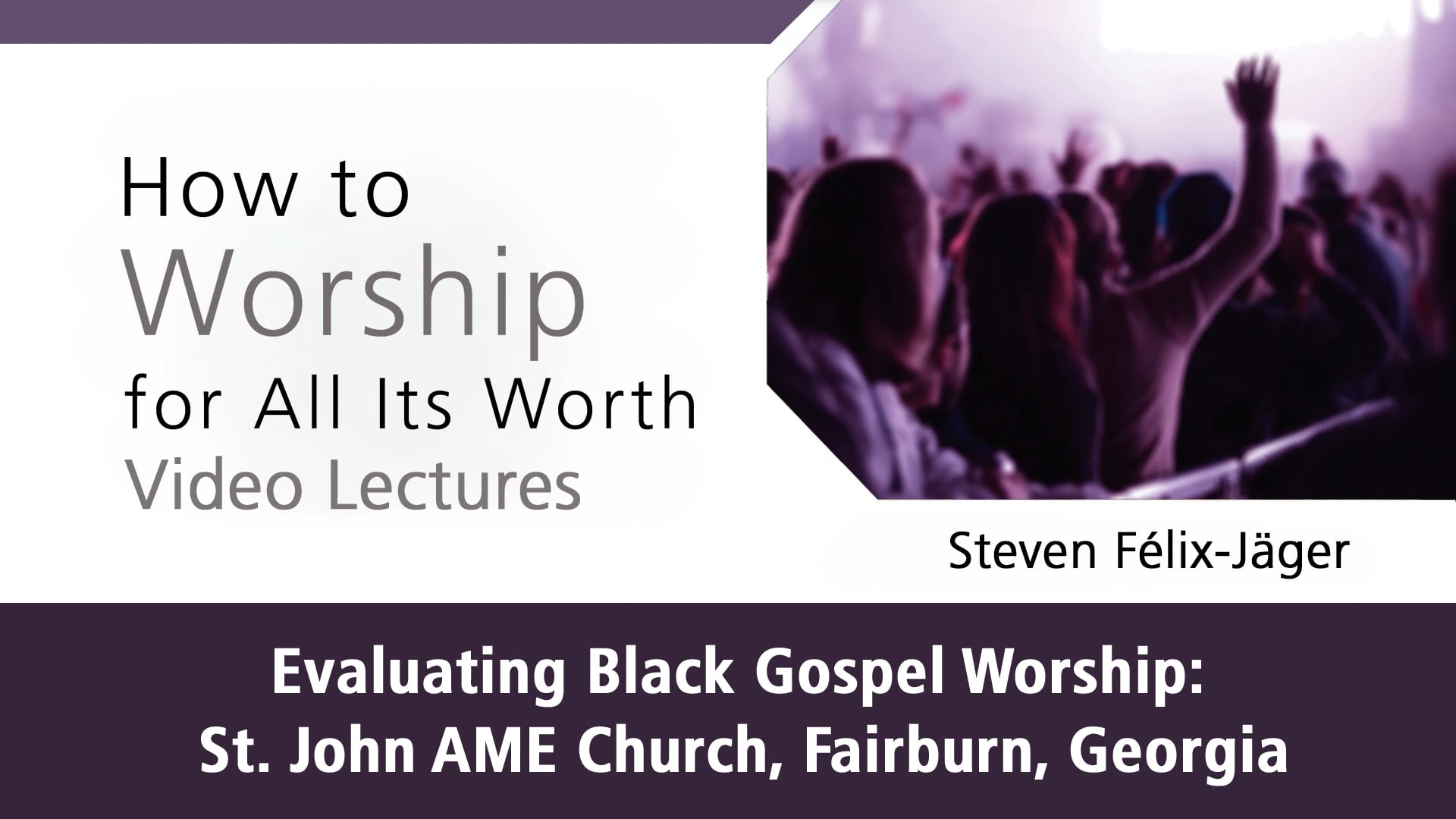How to Worship - Session 8 - Evaluating Black Gospel Worship: St John AME Church