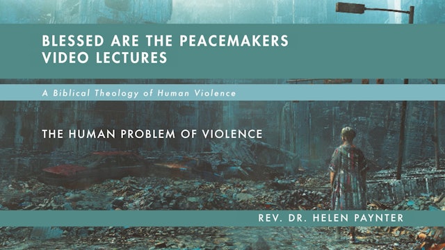 Blessed Are the Peacemakers - Session 1 - The Human Problem of Violence