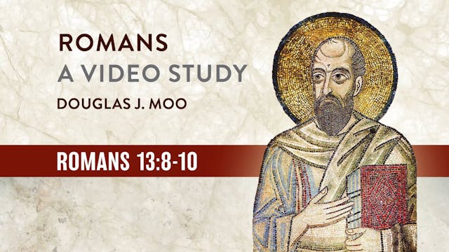 Romans, A Video Study - Session 41 - Romans 13:8-10