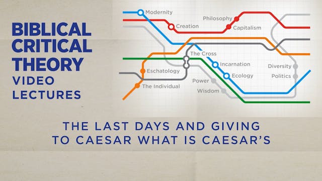 Biblical Critical Theory - Session 23 - The Last Days and Giving to Caesar