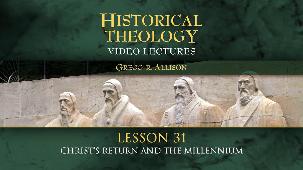 Historical Theology Session 31 Christs Return And The Millennium