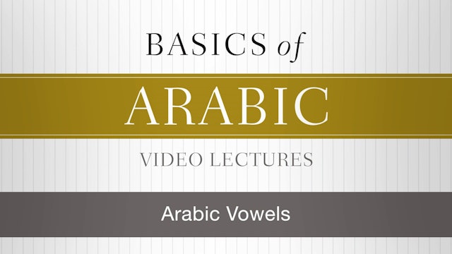 Basics of Arabic - Session 3 - Arabic Vowels