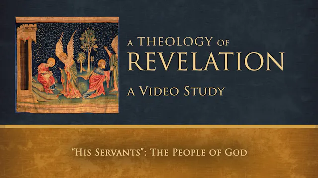 Theology of Revelation - Session 16 - His Servants: The People of God