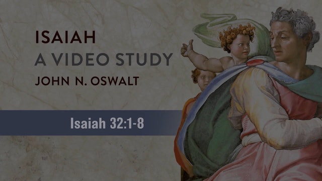 Isaiah, A Video Study - Session 36 - Isaiah 32:1-8