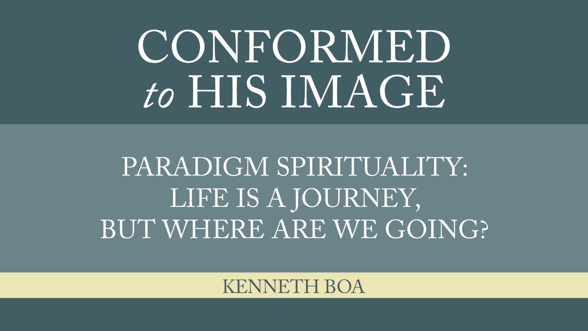 Conformed to His Image -Session 5- Paradigm: Life a Journey, Where Are We Going?