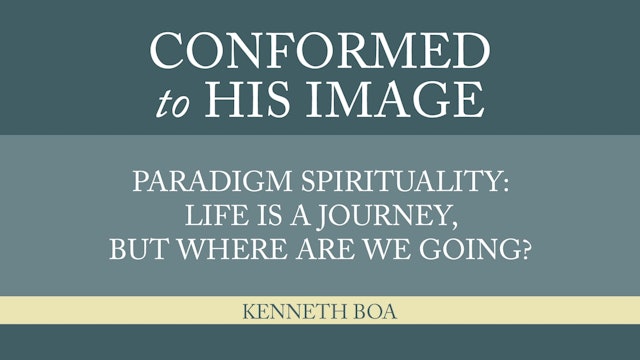 Conformed to His Image -Session 5- Paradigm: Life a Journey, Where Are We Going?
