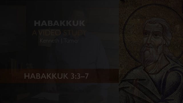 Habakkuk - Session 9 - Habakkuk 3:3-7