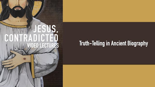 Jesus, Contradicted - Session 5 - Truth-Telling in Ancient Biography
