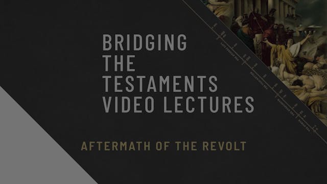 Bridging the Testaments - Session 13 - Aftermath of the Revolt