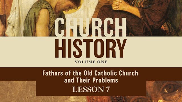 Church History, Vol 1 Video Lectures - Session 7 - The Fathers of the Old Catholic Church and Their Problems