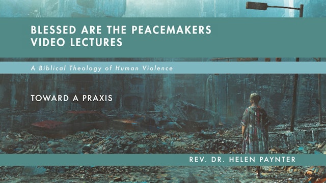 Blessed Are the Peacemakers - Session 12 - Toward a Praxis
