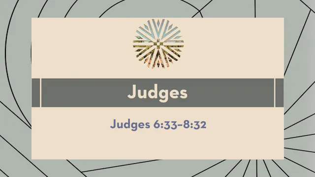 Judges - Session 10 - Judges 6:33-8:32