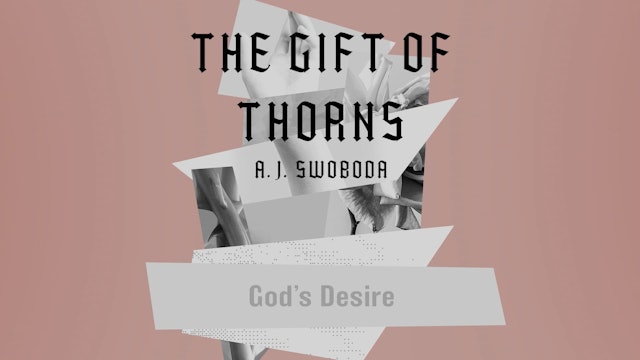 The Gift of Thorns - Session 1 - God's Desire