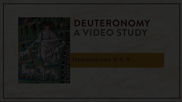 Deuteronomy - Session 15 - Deuteronomy 6:4-9