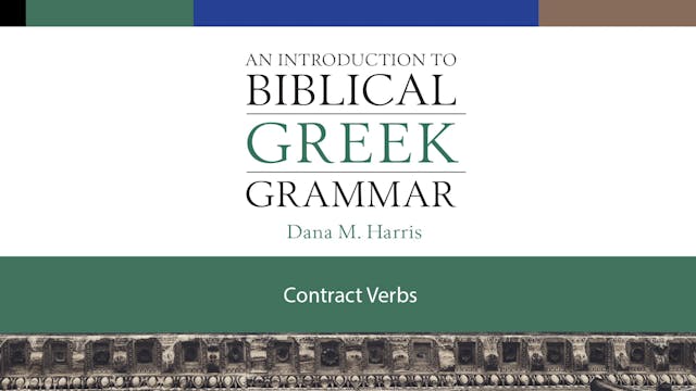 Intro to Biblical Greek - Session 18 - Contract Verbs
