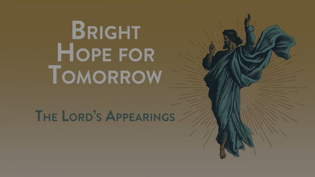 Bright Hope for Tomorrow - Session 3 - The Lord's Appearings