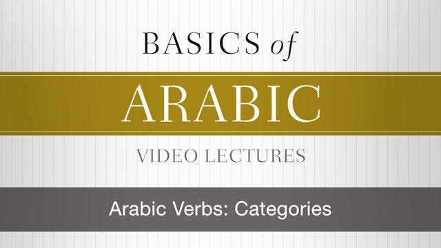 Basics of Arabic - Session 13 - Arabic Verbs: Categories
