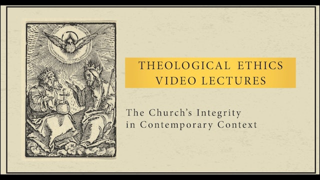 Theological Ethics- Introduction: The Church's Integrity in Contemporary Context