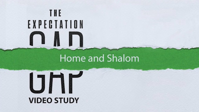 Expectation Gap - Session 10 - Home and Shalom