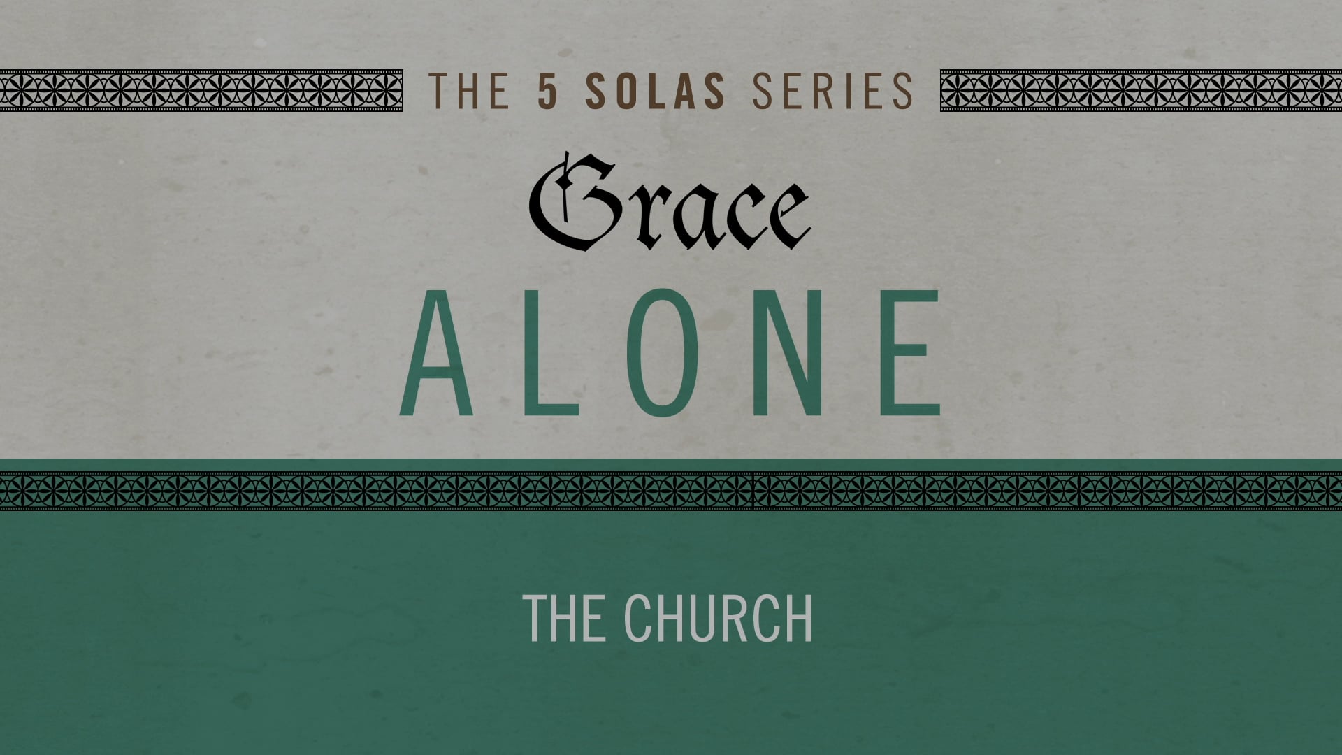 Grace Alone - Session 8 - The Church
