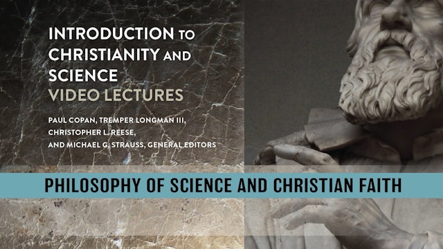 Christianity and Science - Session 10 - Philosophy of Science and Faith