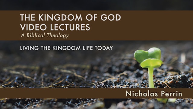 Kingdom of God - Session 12 - Living the Kingdom Life Today