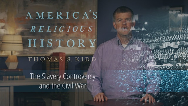 America's Religious History - Session 8 - The Slavery Controversy and Civil War
