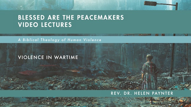 Blessed Are the Peacemakers - Session 5 - Violence in Wartime