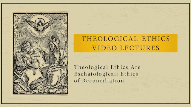 Theological Ethics -Ses 6- Theological Ethics Are Eschatological: Reconciliation