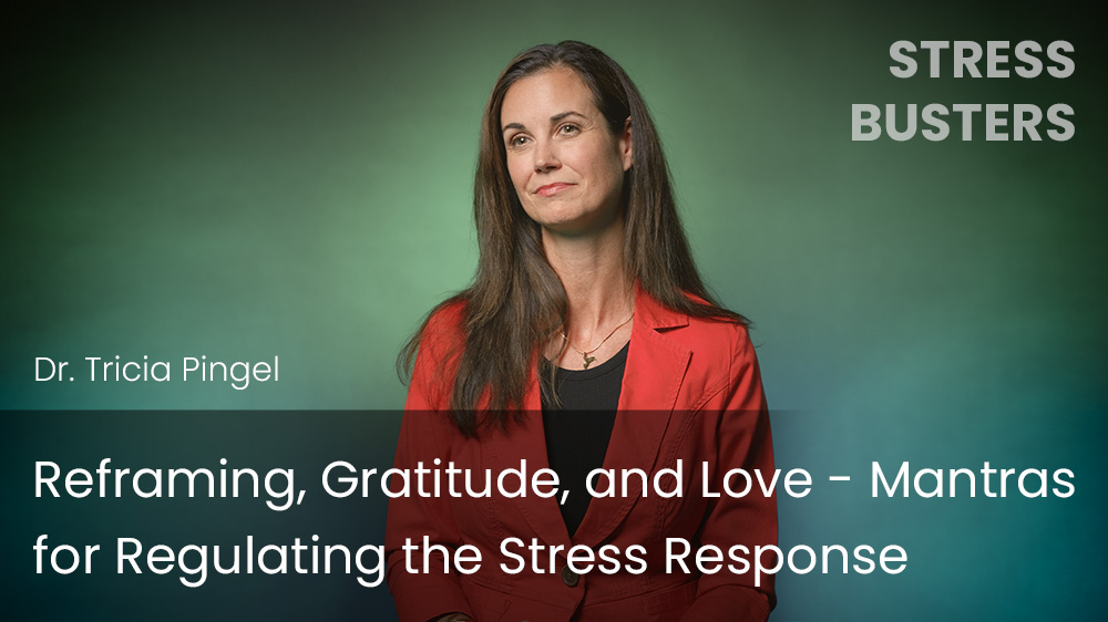 Reframing, Gratitude, and Love - Mantras for Regulating the Stress Response