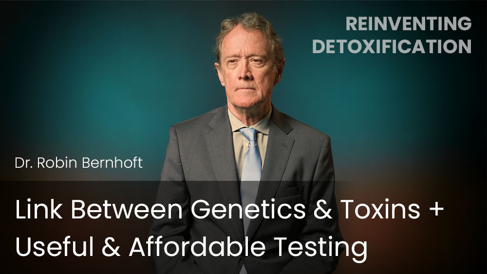 Link Between Genetics & Toxins + Useful & Affordable Testing