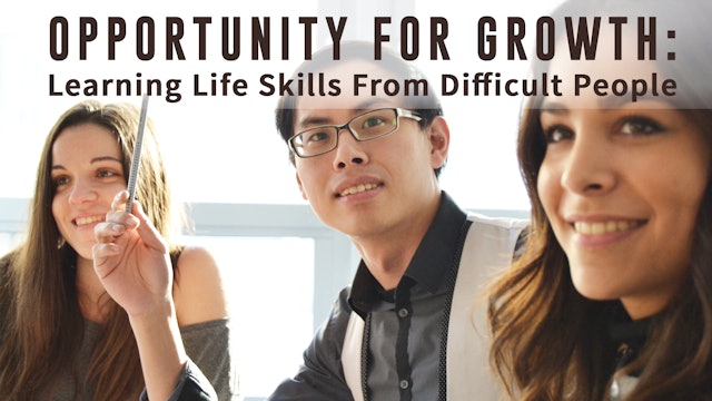 Opportunity for growth: learning life skills from difficult people