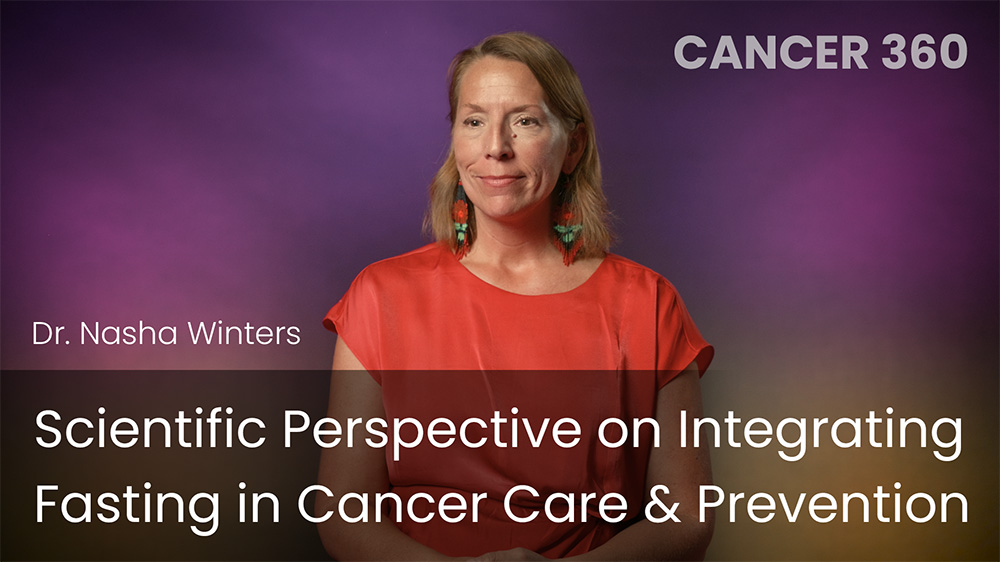 Scientific Perspective on Integrating Fasting in Cancer Care & Prevention
