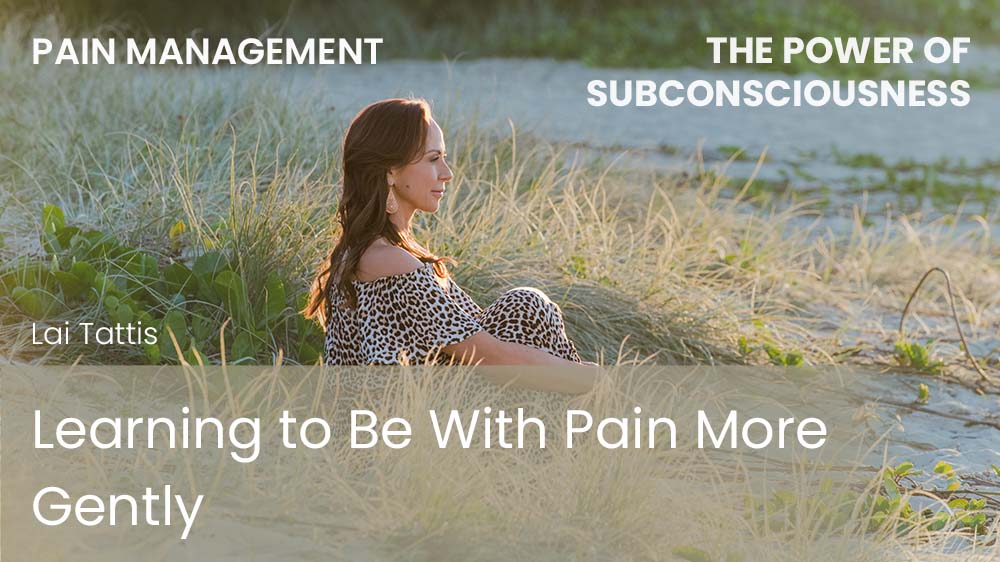 Learning to Be With Pain More Gently