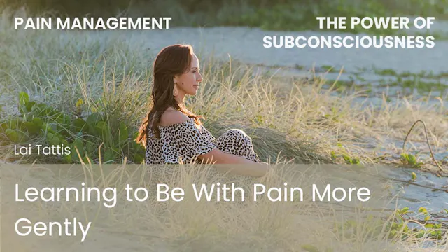 Learning to Be With Pain More Gently