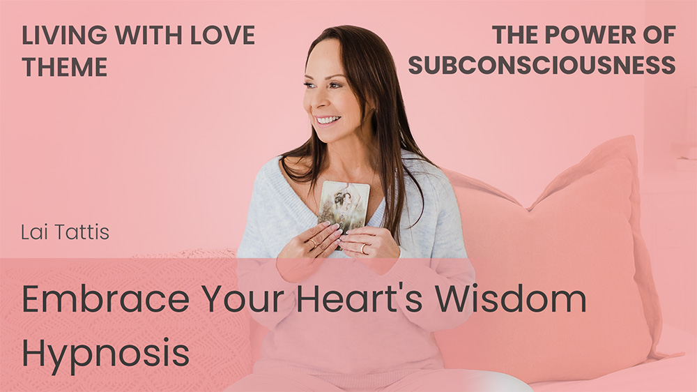 Embrace Your Heart's Wisdom Hypnosis (Living with Love)
