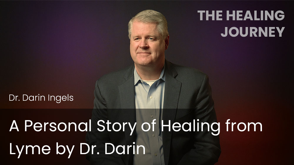 A Personal Story of Healing from Lyme by Dr. Darin
