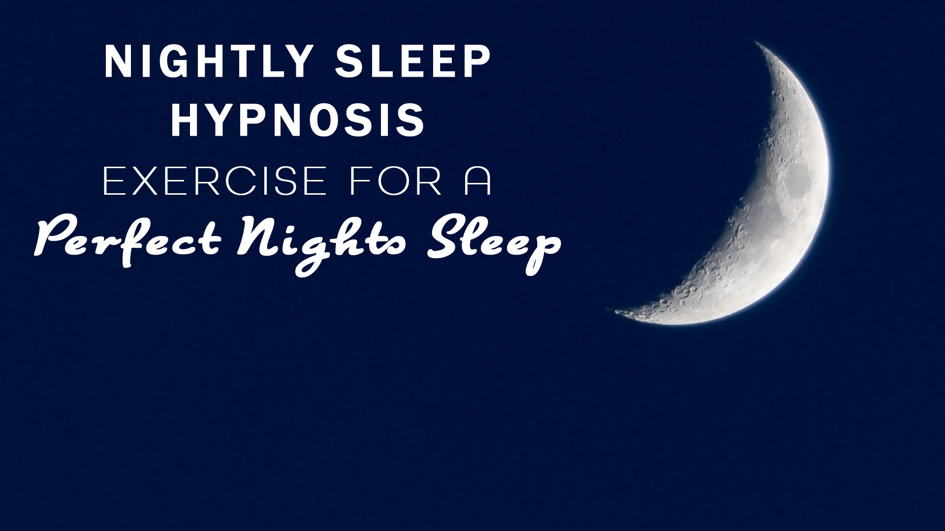 Nightly sleep hypnosis exercise for a perfect nights sleep