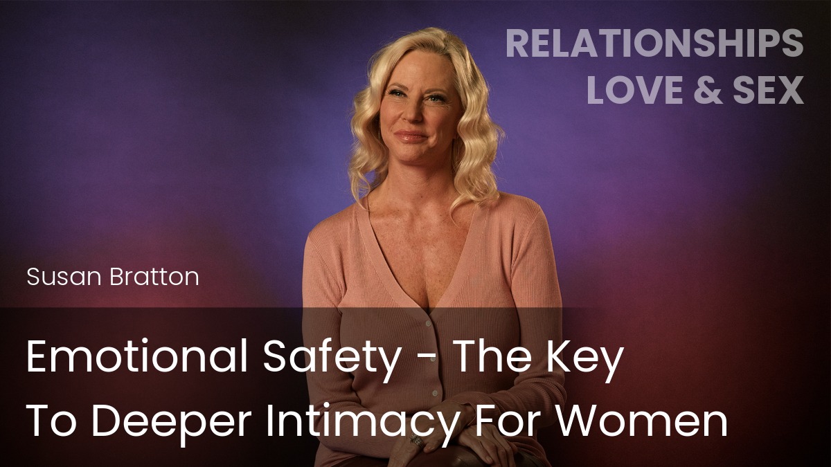 Emotional Safety: The Key to Deeper Intimacy for Women