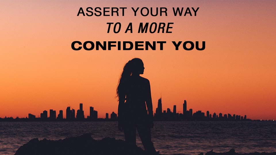 Assert Your Way To a More Confident You