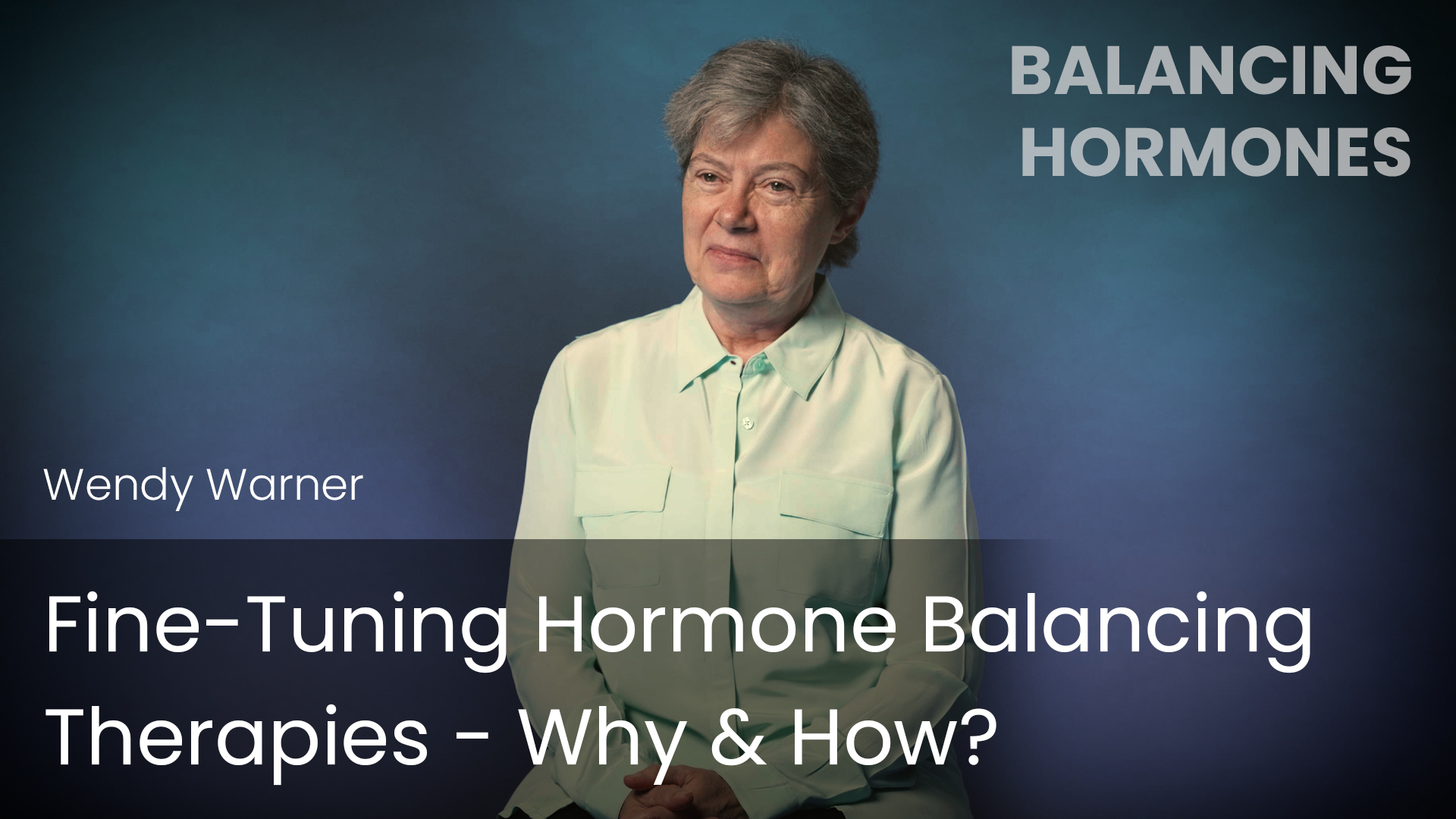 Fine-Tuning Hormone Balancing Therapies - Why & How?