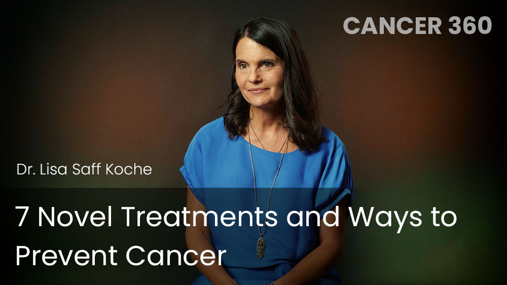 7 Novel Treatments and Ways to Prevent Cancer
