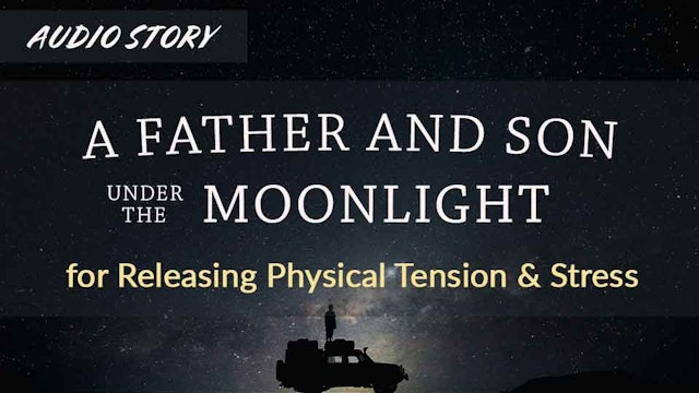 A Father and Son Under The Moonlight: For Releasing Physical Tension & Stress
