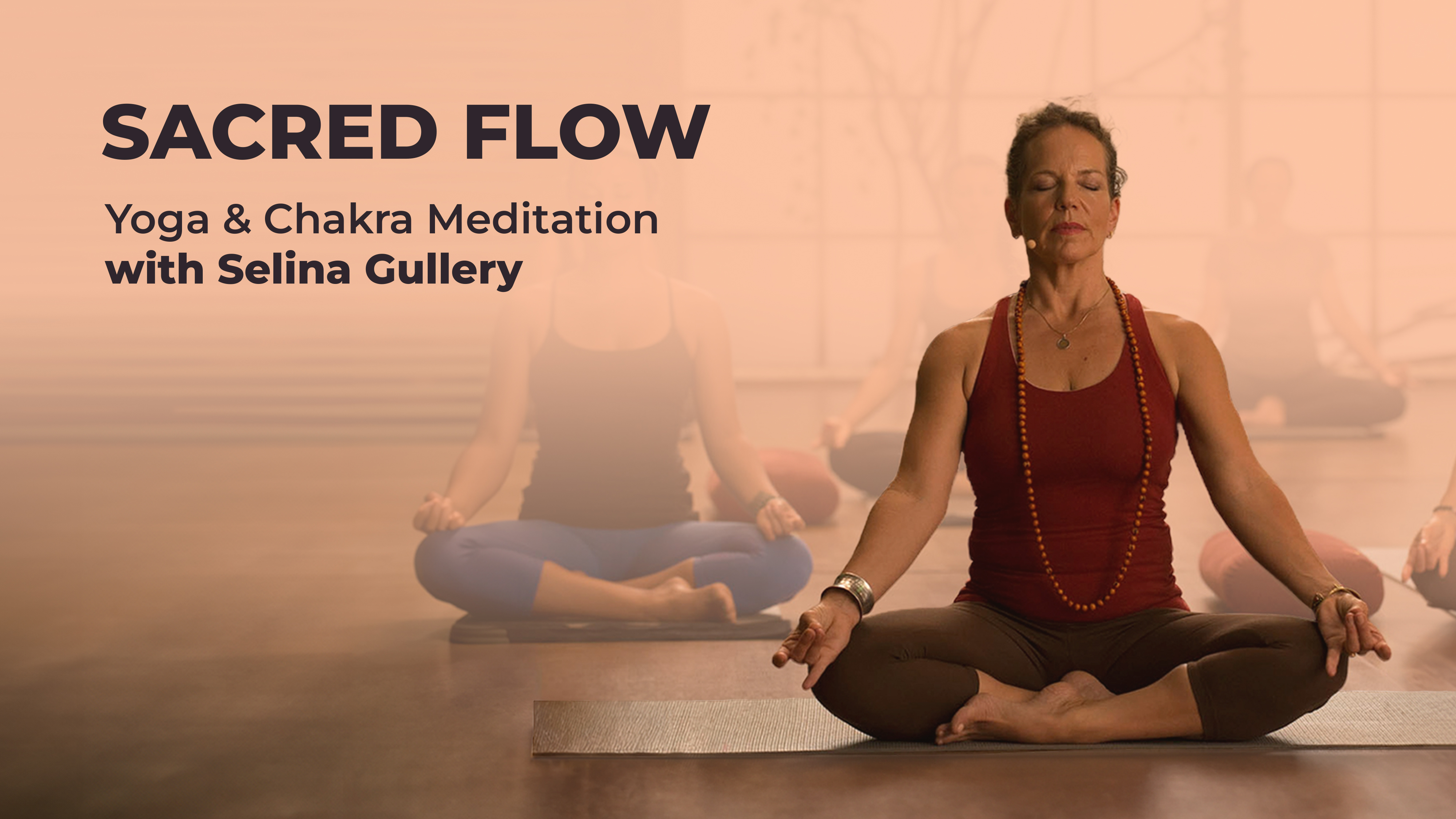 Sacred Flow: Yoga & Chakra Meditation with Selina Gullery