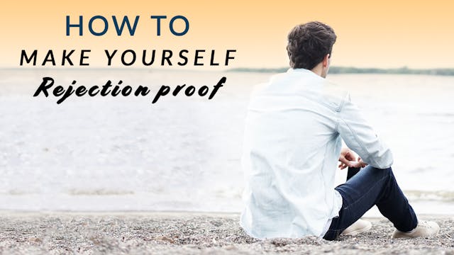 How To Make Yourself Rejection Proof