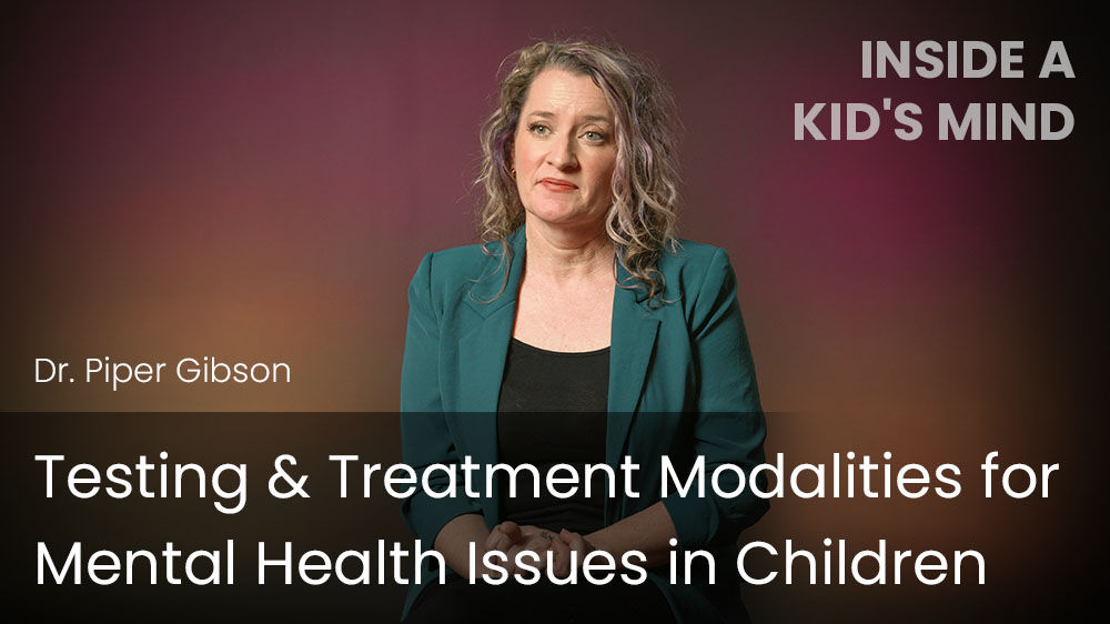 Testing & Treatment Modalities for Mental Health Issues in Children